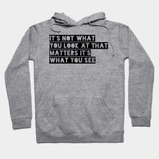 it's not what you look at that matters it's what you see Hoodie